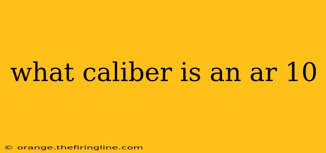 what caliber is an ar 10