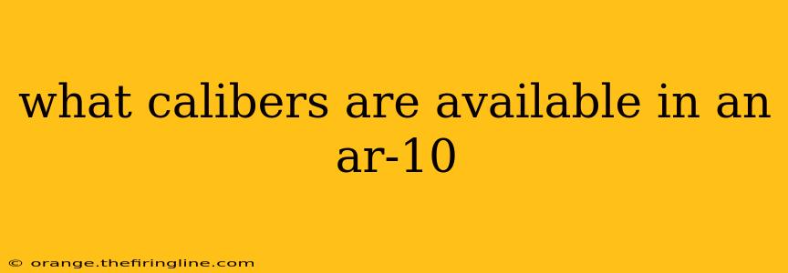 what calibers are available in an ar-10