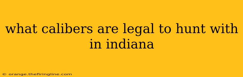 what calibers are legal to hunt with in indiana