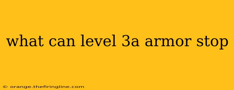 what can level 3a armor stop