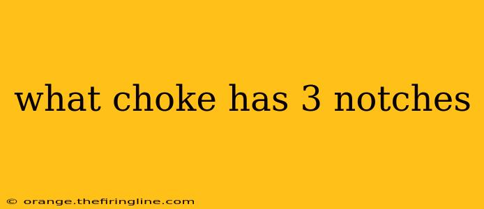 what choke has 3 notches