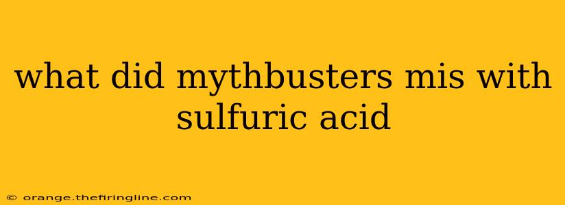 what did mythbusters mis with sulfuric acid