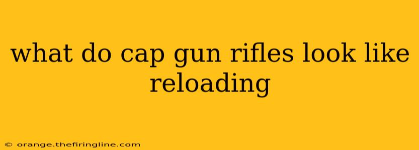 what do cap gun rifles look like reloading