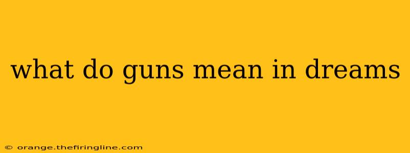 what do guns mean in dreams