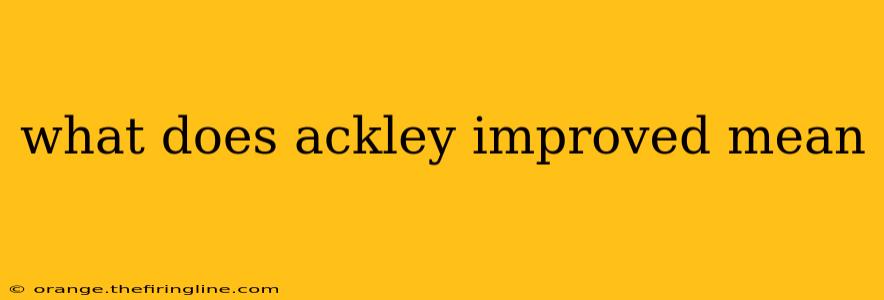 what does ackley improved mean