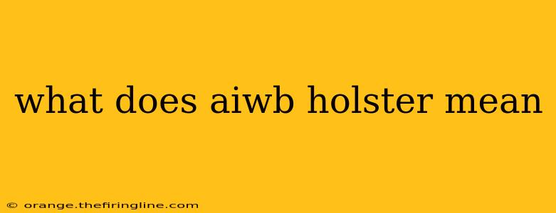 what does aiwb holster mean