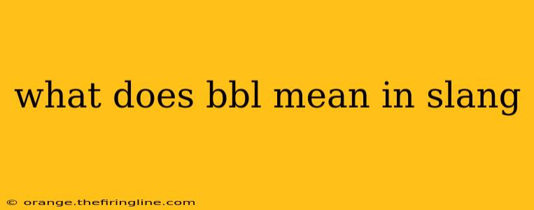 what does bbl mean in slang