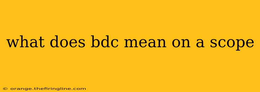 what does bdc mean on a scope