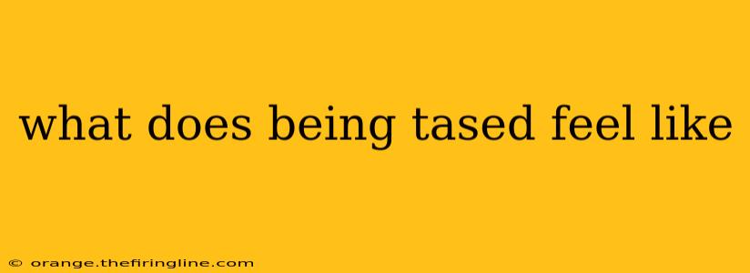 what does being tased feel like