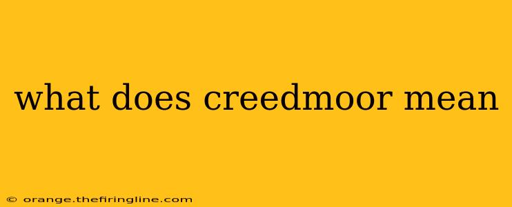 what does creedmoor mean