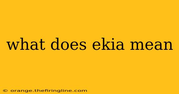 what does ekia mean