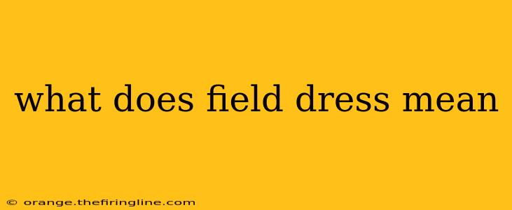 what does field dress mean