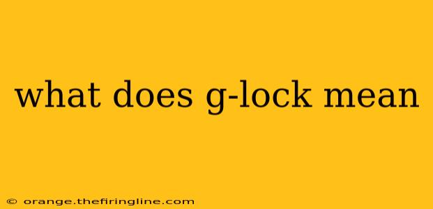 what does g-lock mean