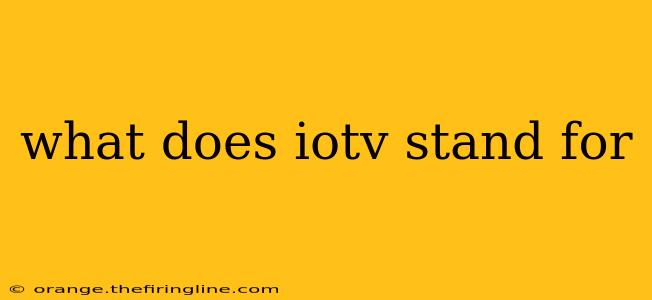 what does iotv stand for