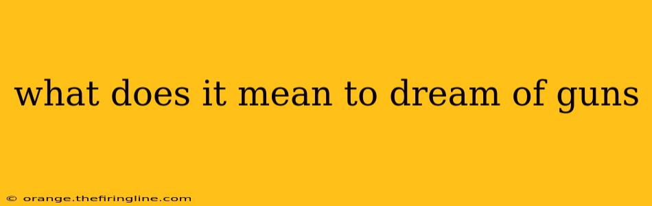 what does it mean to dream of guns