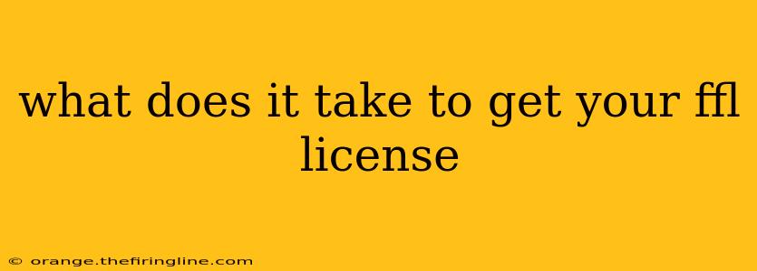 what does it take to get your ffl license