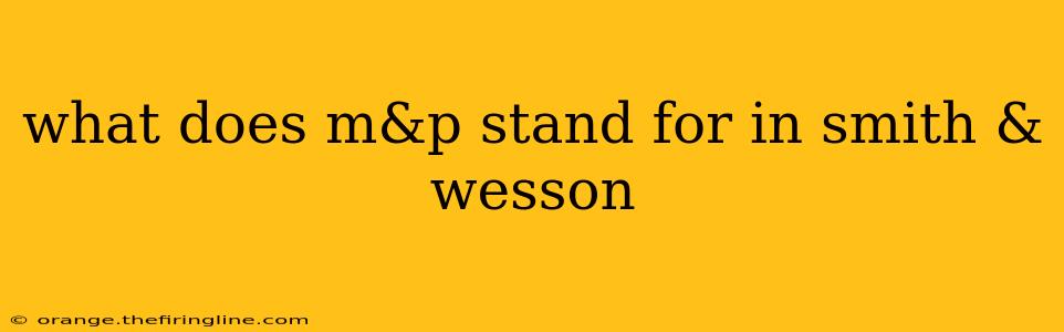 what does m&p stand for in smith & wesson