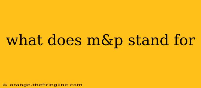 what does m&p stand for