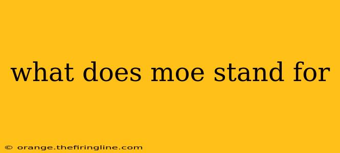 what does moe stand for