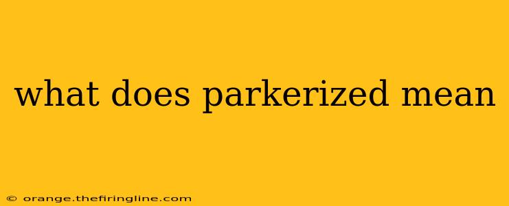 what does parkerized mean