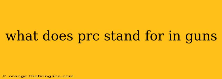 what does prc stand for in guns