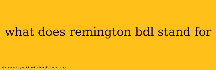 what does remington bdl stand for