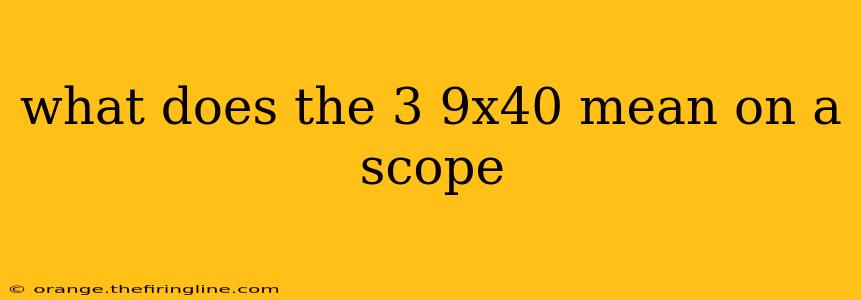 what does the 3 9x40 mean on a scope