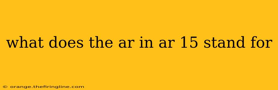 what does the ar in ar 15 stand for