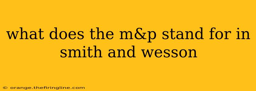 what does the m&p stand for in smith and wesson