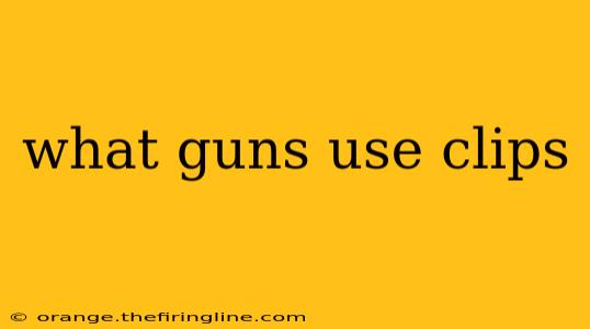 what guns use clips