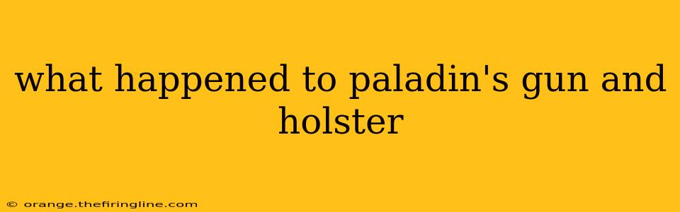 what happened to paladin's gun and holster