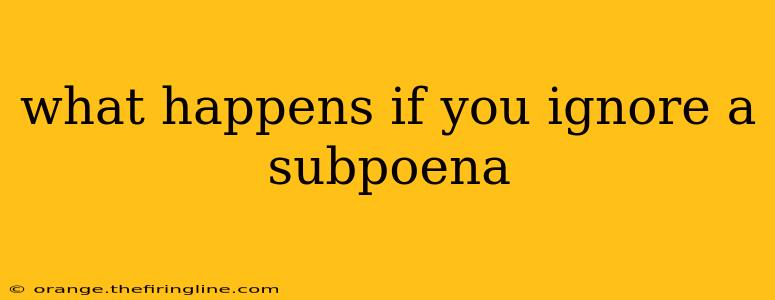 what happens if you ignore a subpoena