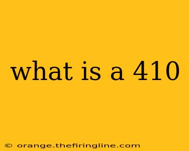 what is a 410