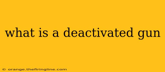 what is a deactivated gun