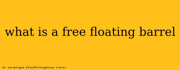 what is a free floating barrel