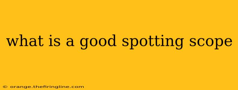 what is a good spotting scope