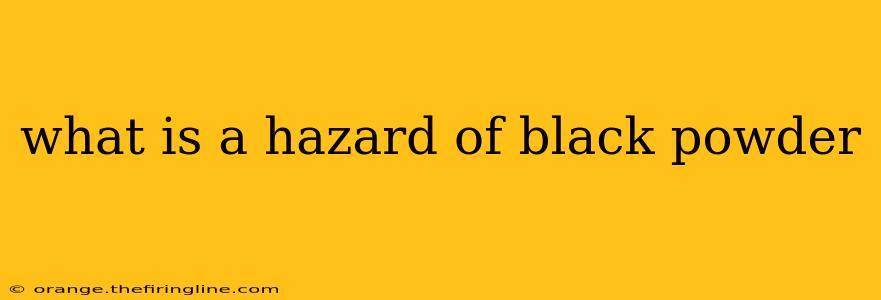 what is a hazard of black powder