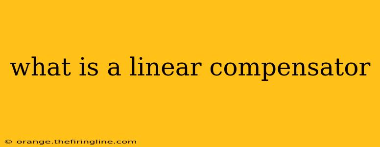 what is a linear compensator