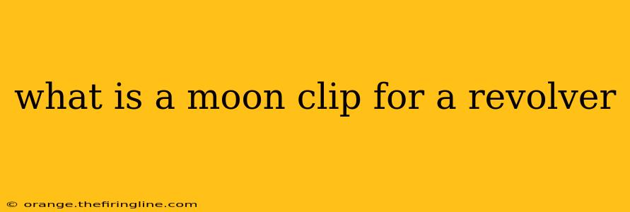 what is a moon clip for a revolver