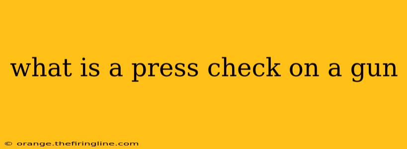 what is a press check on a gun