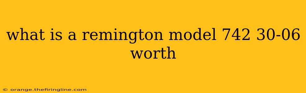 what is a remington model 742 30-06 worth