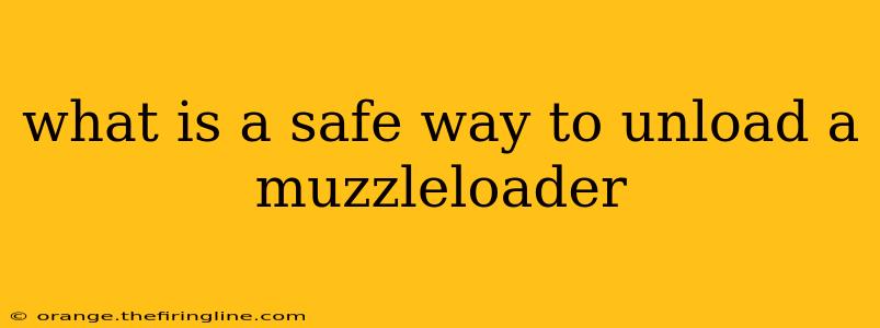 what is a safe way to unload a muzzleloader