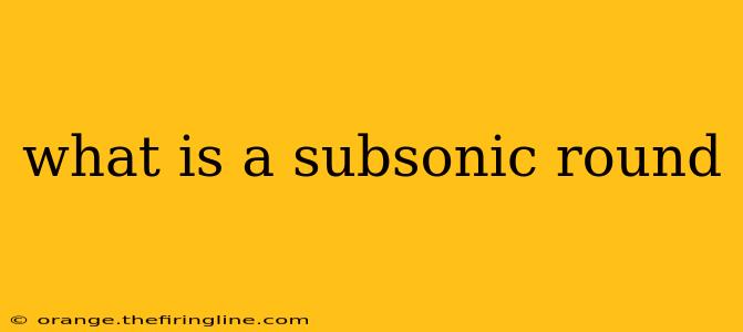 what is a subsonic round