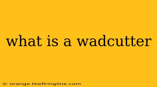 what is a wadcutter