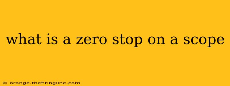 what is a zero stop on a scope