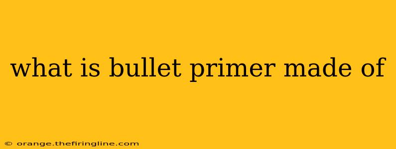 what is bullet primer made of