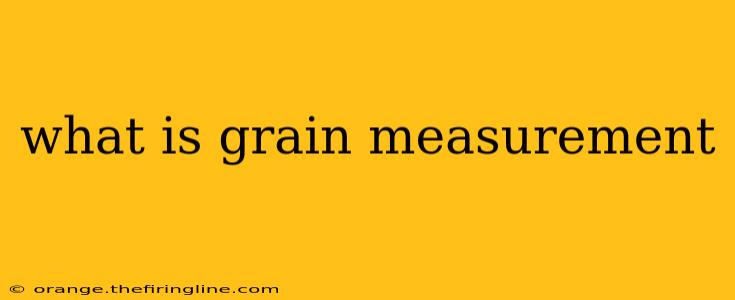 what is grain measurement