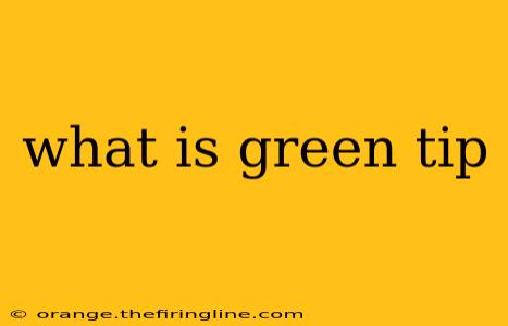 what is green tip