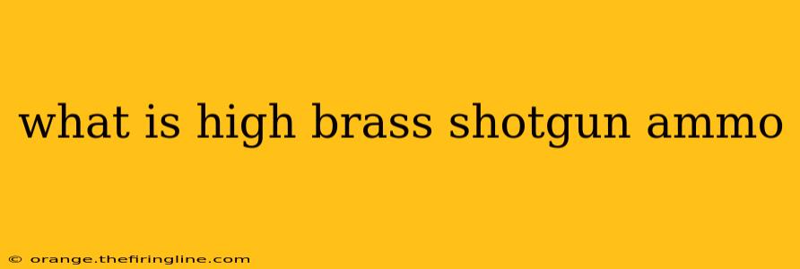 what is high brass shotgun ammo