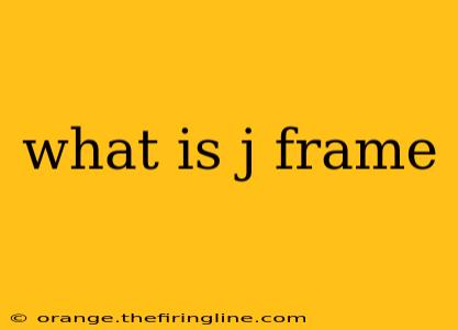 what is j frame